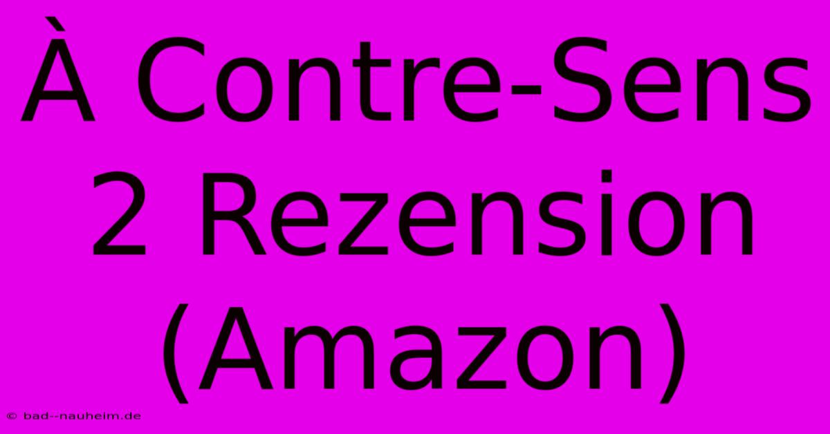 À Contre-Sens 2 Rezension (Amazon)