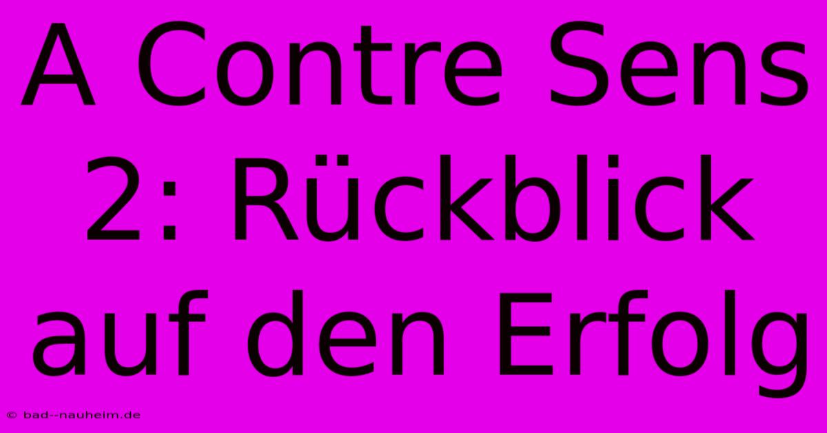 A Contre Sens 2: Rückblick Auf Den Erfolg