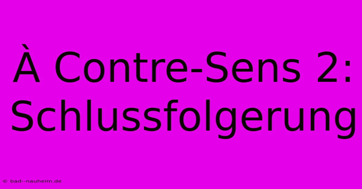 À Contre-Sens 2: Schlussfolgerung