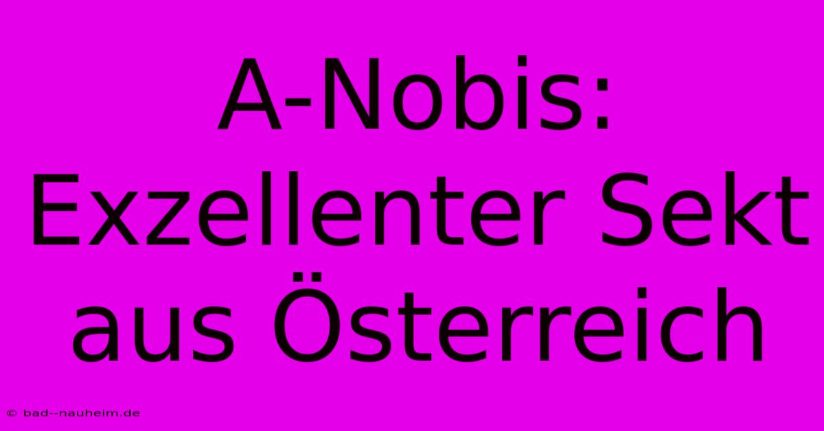 A-Nobis:  Exzellenter Sekt Aus Österreich