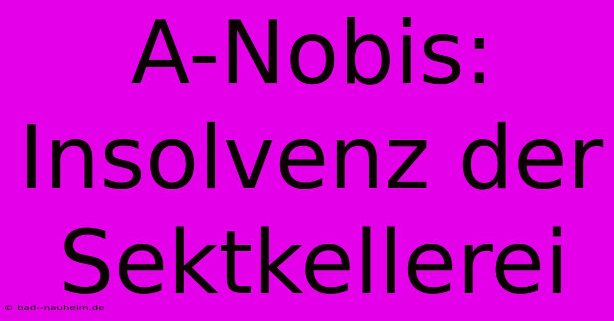 A-Nobis: Insolvenz Der Sektkellerei