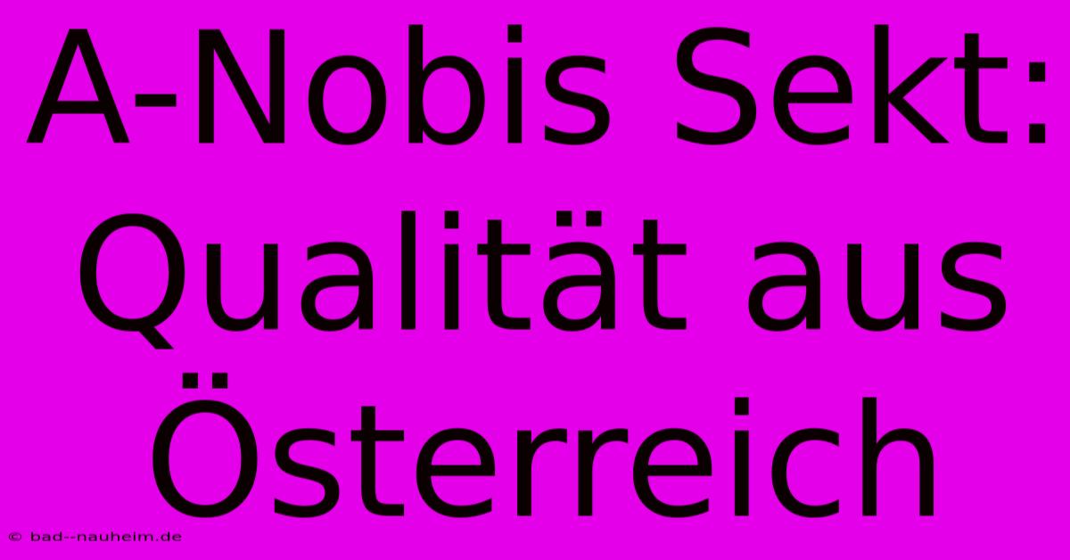 A-Nobis Sekt: Qualität Aus Österreich