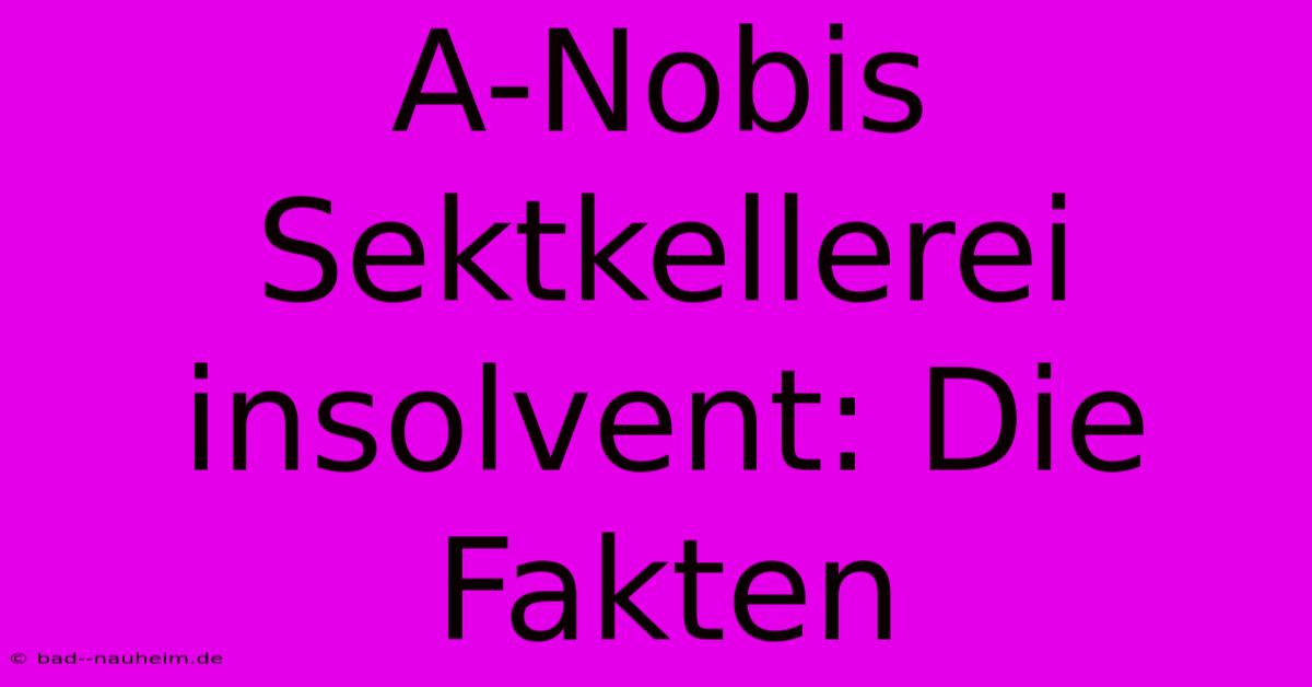 A-Nobis Sektkellerei Insolvent: Die Fakten