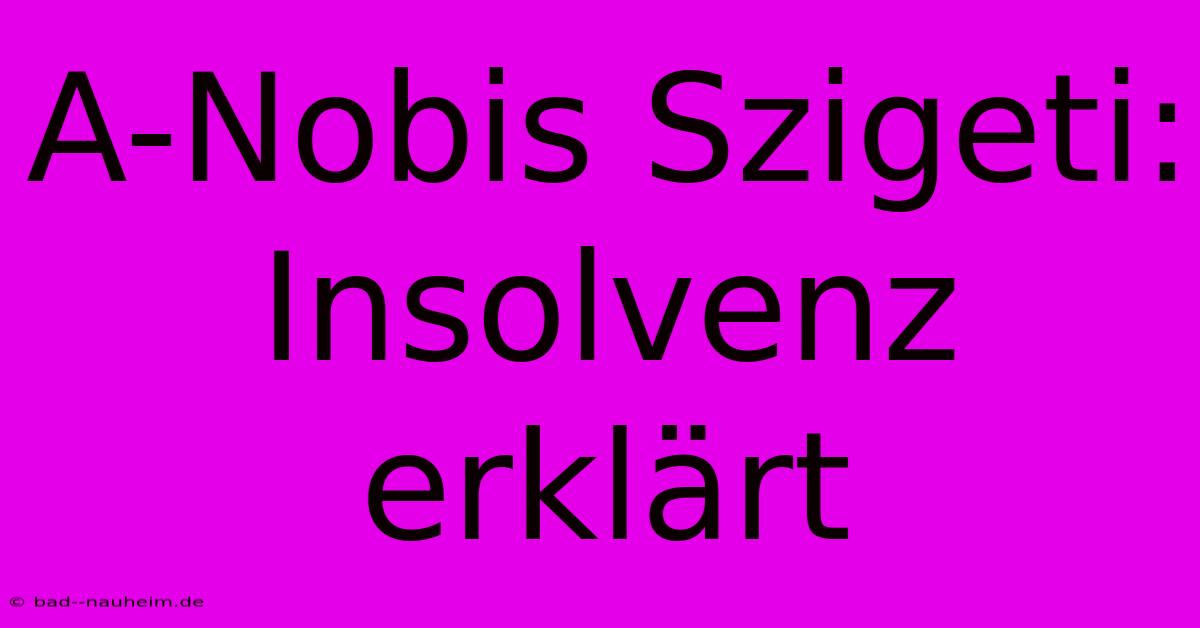 A-Nobis Szigeti: Insolvenz Erklärt