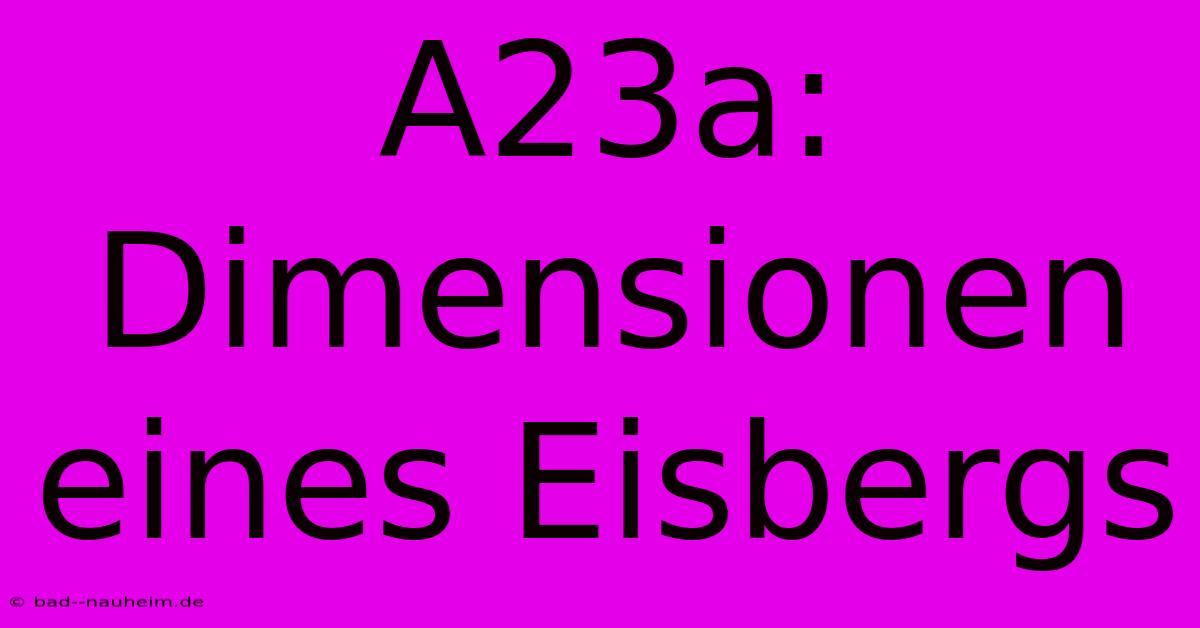 A23a: Dimensionen Eines Eisbergs