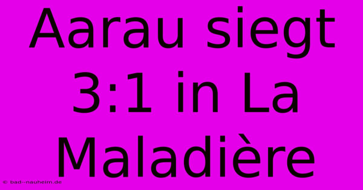 Aarau Siegt 3:1 In La Maladière