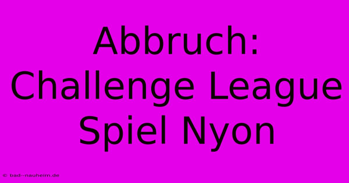 Abbruch: Challenge League Spiel Nyon