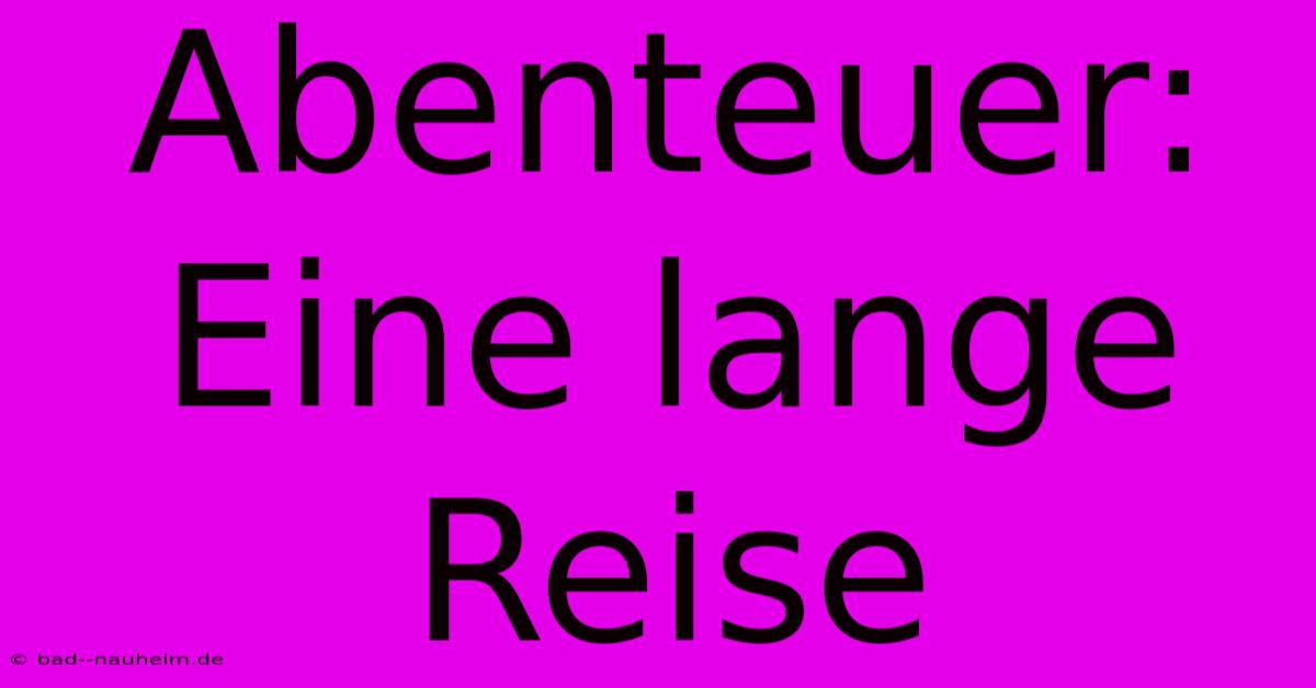 Abenteuer: Eine Lange Reise