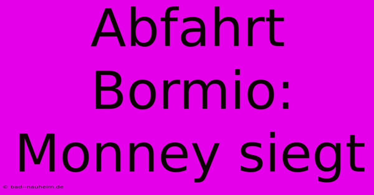 Abfahrt Bormio: Monney Siegt