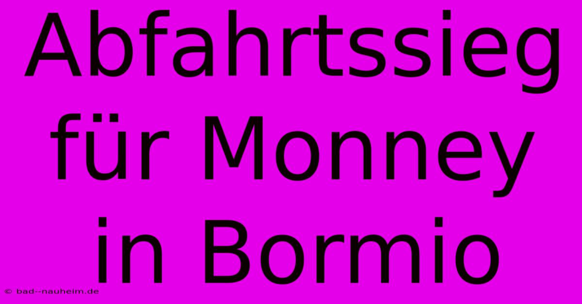 Abfahrtssieg Für Monney In Bormio