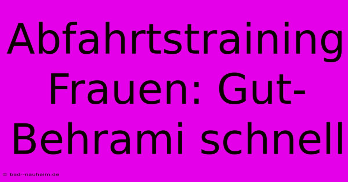 Abfahrtstraining Frauen: Gut-Behrami Schnell