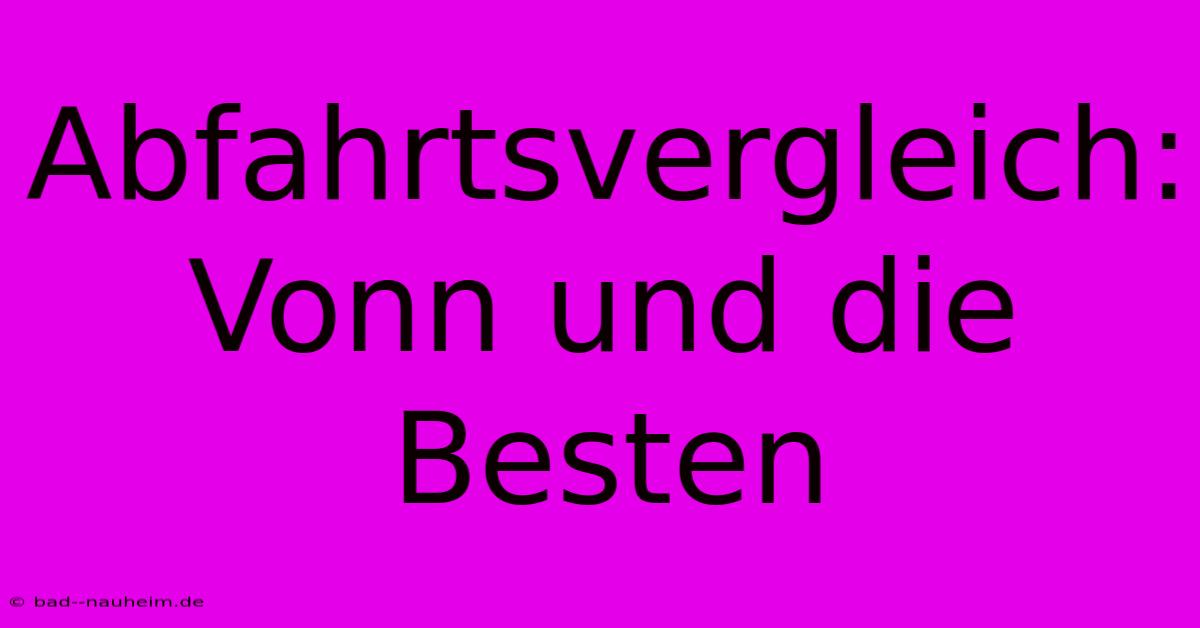 Abfahrtsvergleich: Vonn Und Die Besten