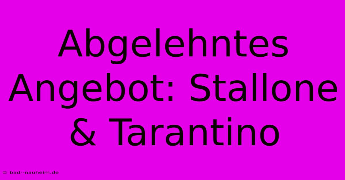 Abgelehntes Angebot: Stallone & Tarantino