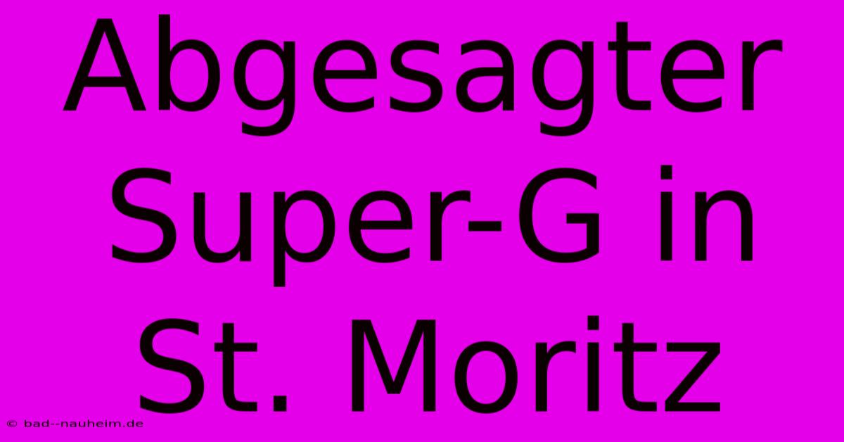 Abgesagter Super-G In St. Moritz