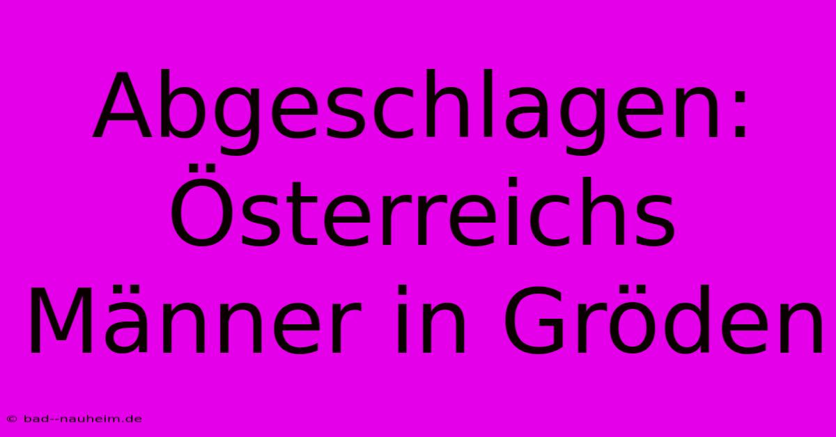 Abgeschlagen: Österreichs Männer In Gröden