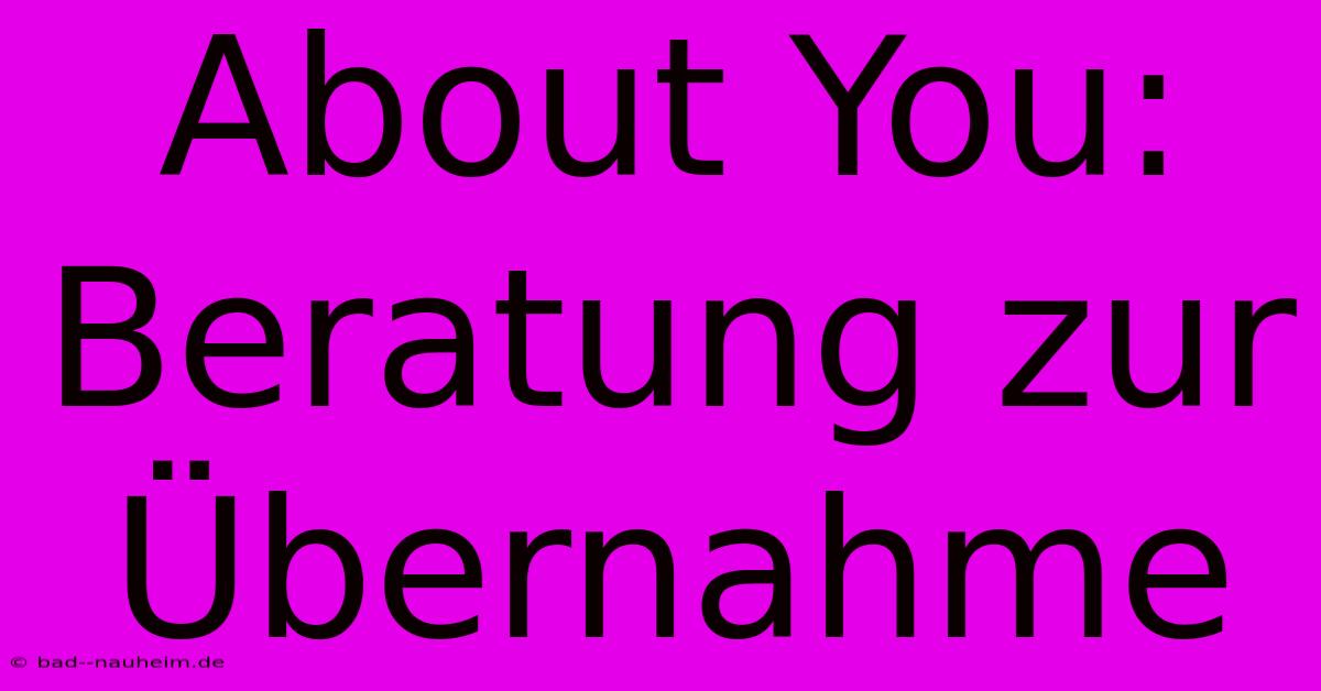 About You: Beratung Zur Übernahme