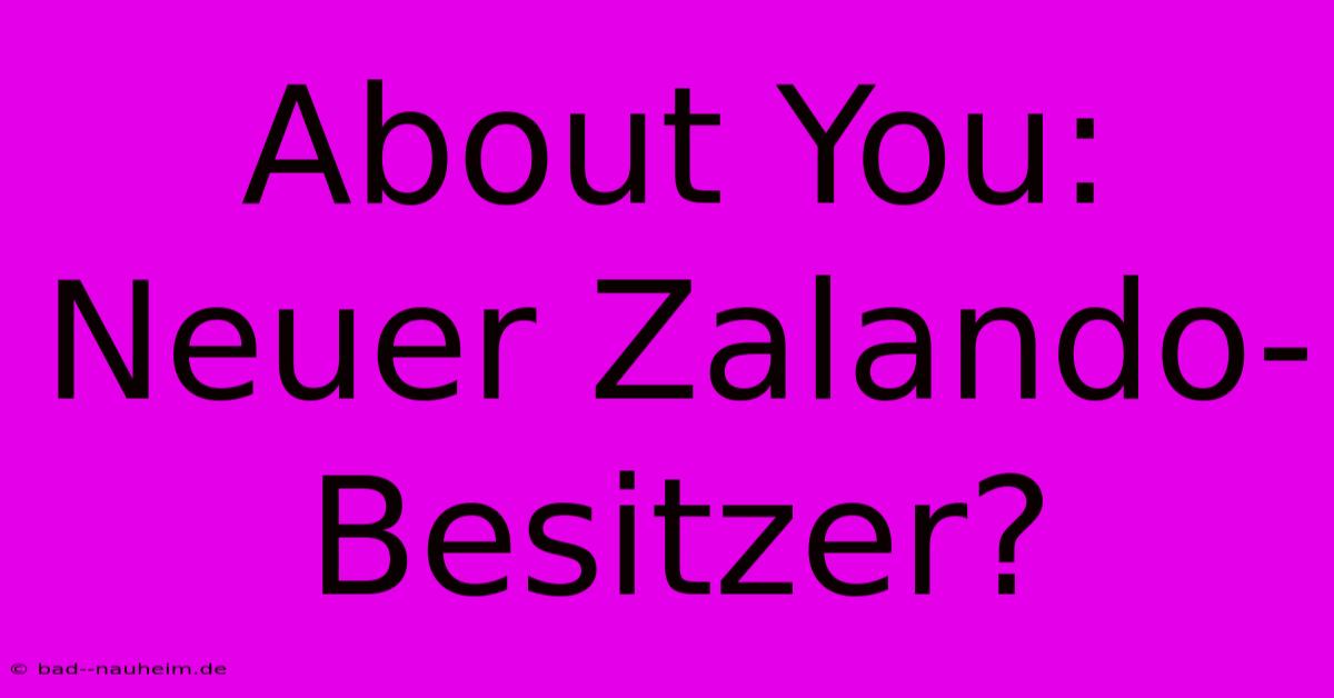 About You:  Neuer Zalando-Besitzer?