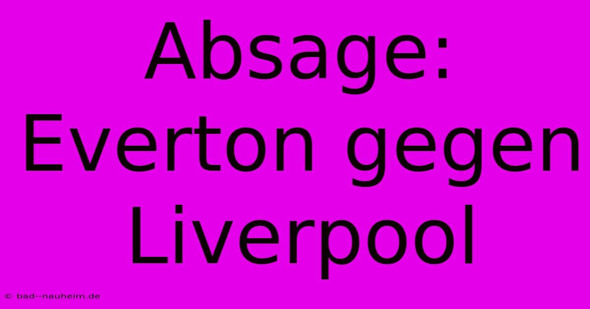 Absage: Everton Gegen Liverpool