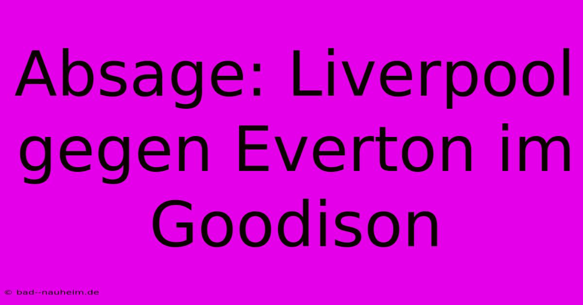 Absage: Liverpool Gegen Everton Im Goodison