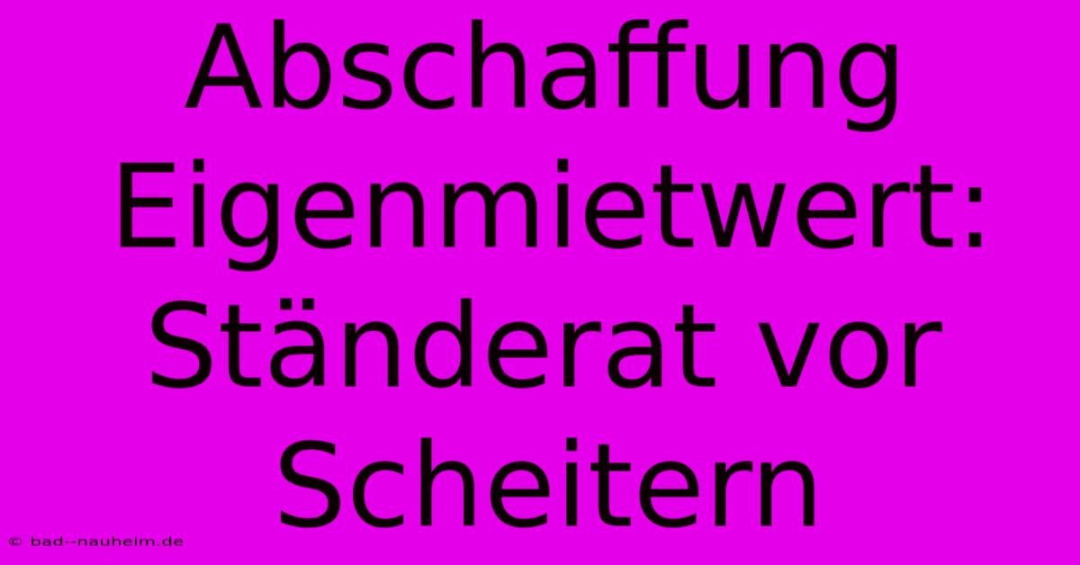 Abschaffung Eigenmietwert: Ständerat Vor Scheitern