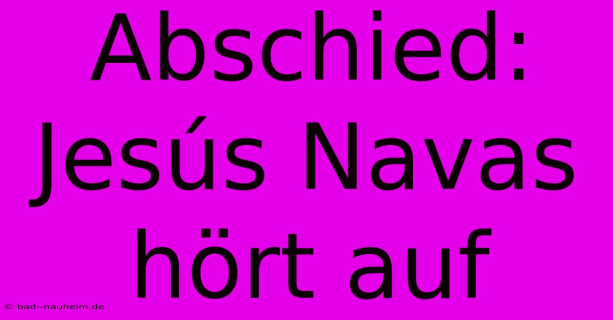 Abschied: Jesús Navas Hört Auf