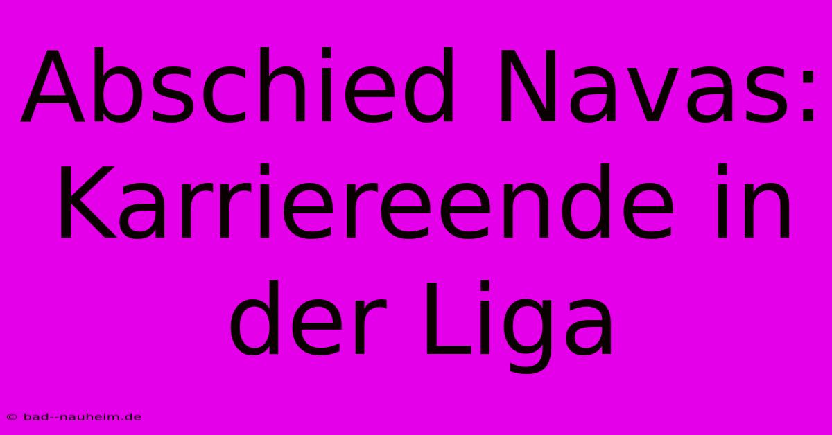 Abschied Navas: Karriereende In Der Liga