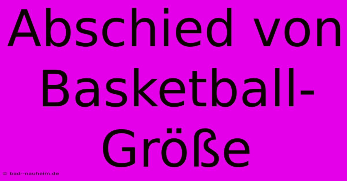 Abschied Von Basketball-Größe