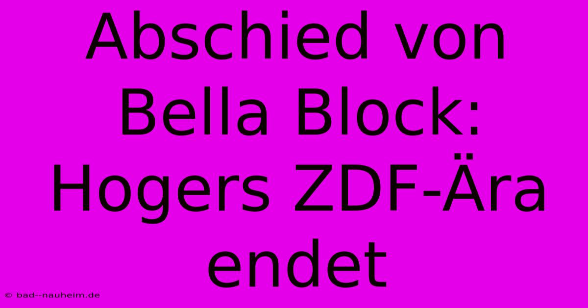 Abschied Von Bella Block: Hogers ZDF-Ära Endet