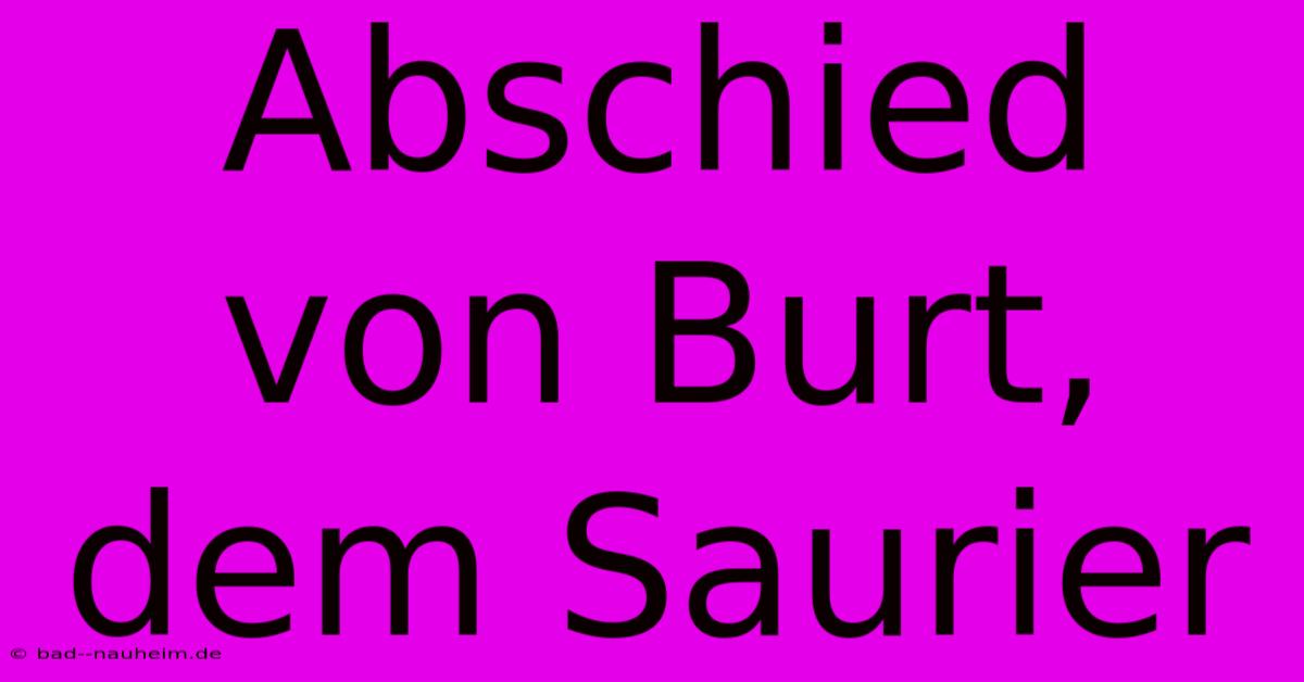 Abschied Von Burt, Dem Saurier