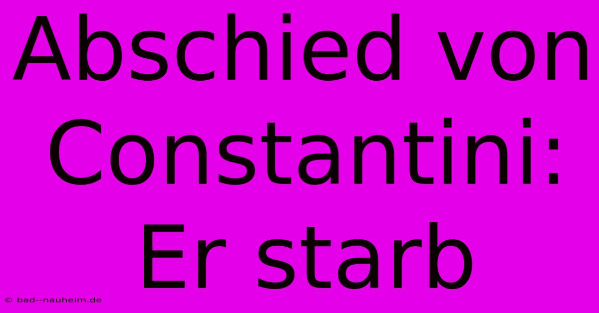 Abschied Von Constantini: Er Starb