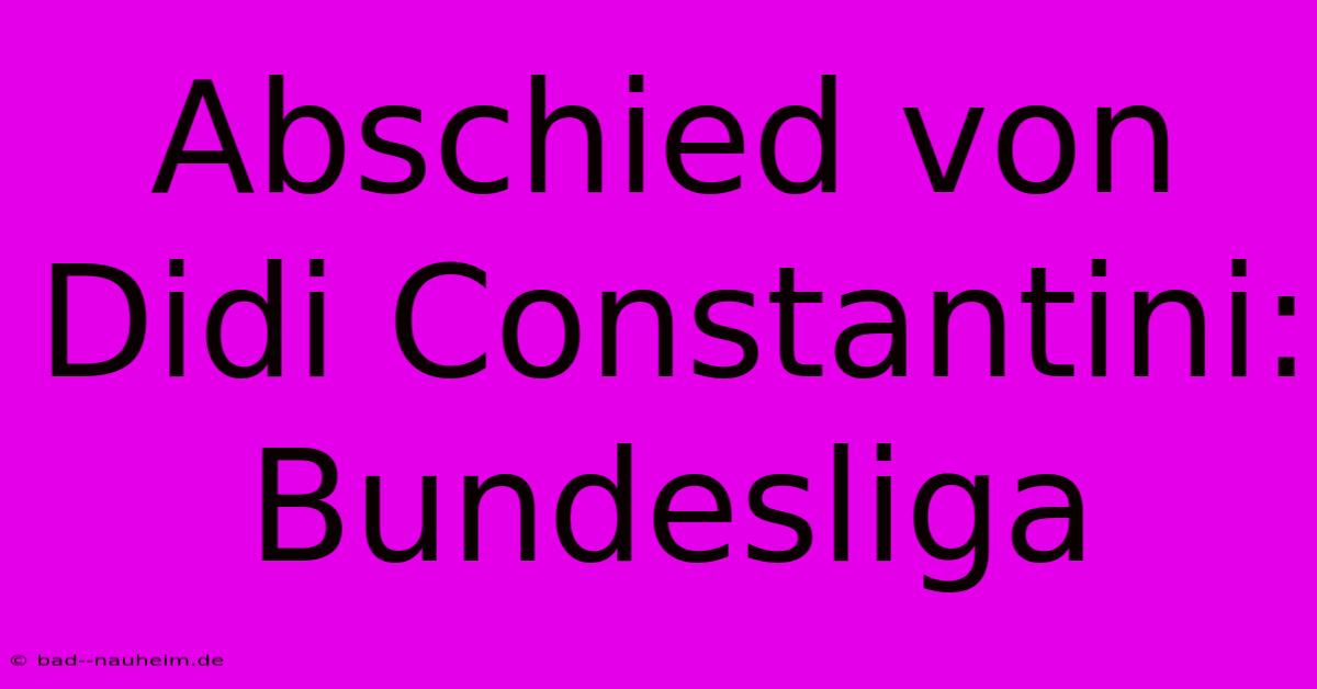 Abschied Von Didi Constantini: Bundesliga