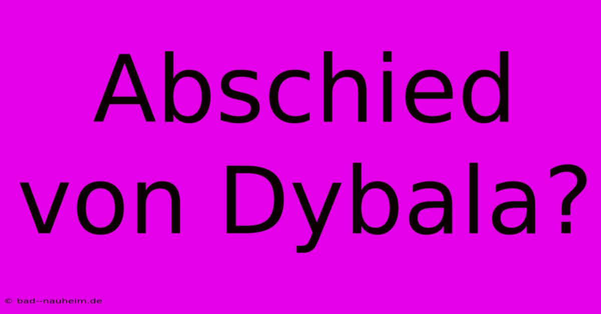 Abschied Von Dybala?