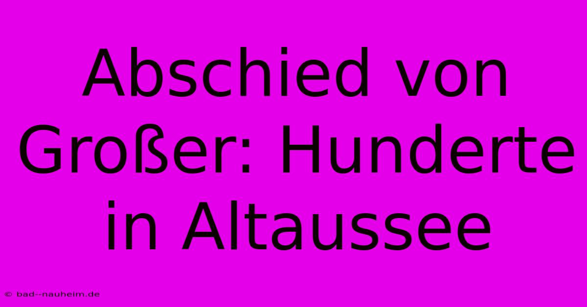 Abschied Von Großer: Hunderte In Altaussee