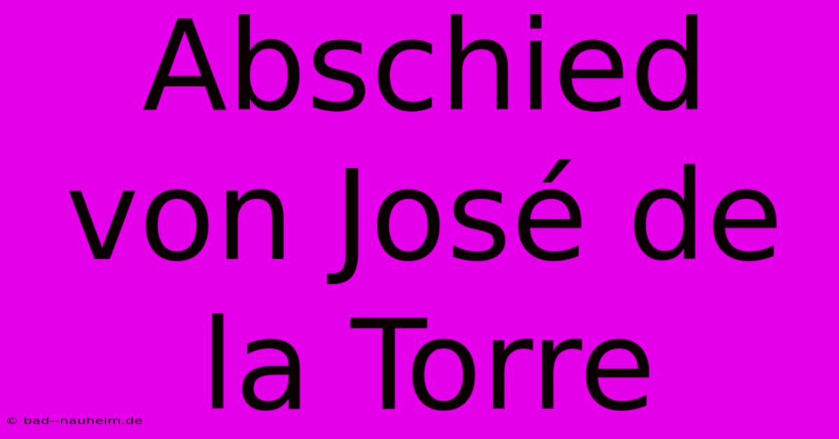 Abschied Von José De La Torre