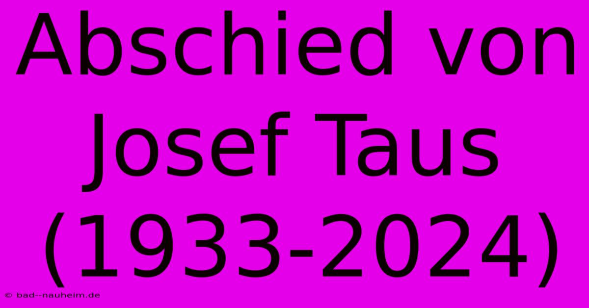 Abschied Von Josef Taus (1933-2024)