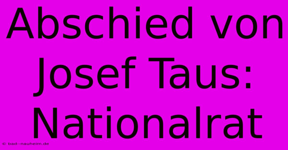 Abschied Von Josef Taus: Nationalrat