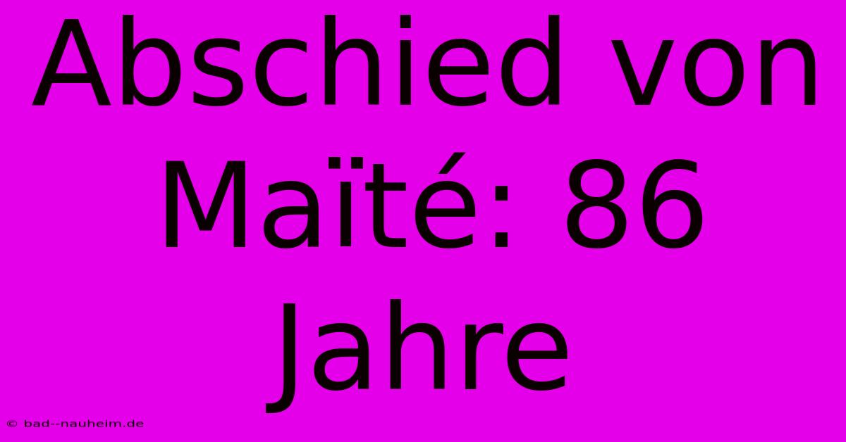 Abschied Von Maïté: 86 Jahre