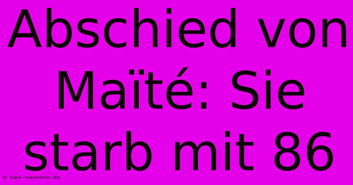 Abschied Von Maïté: Sie Starb Mit 86