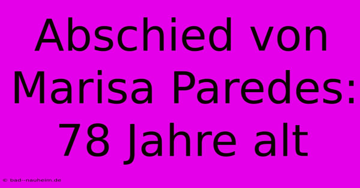 Abschied Von Marisa Paredes: 78 Jahre Alt