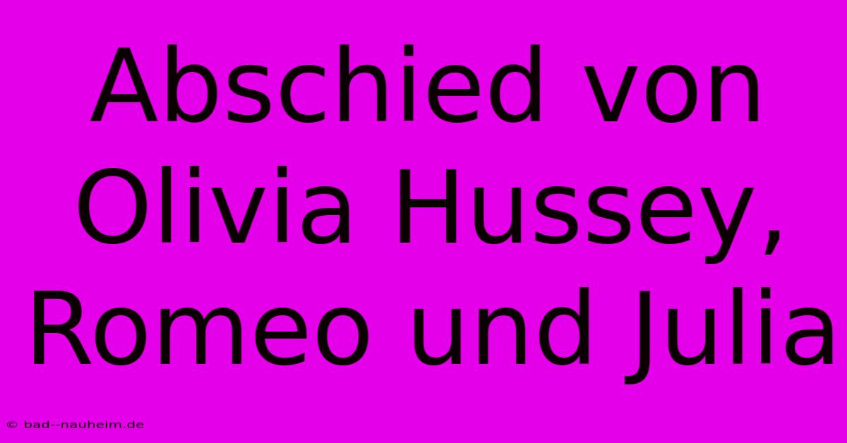 Abschied Von Olivia Hussey, Romeo Und Julia