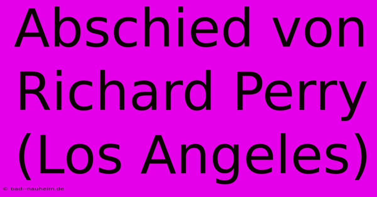 Abschied Von Richard Perry (Los Angeles)