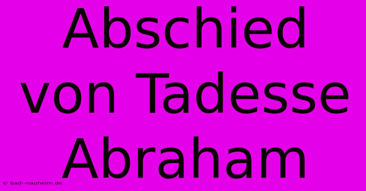 Abschied Von Tadesse Abraham