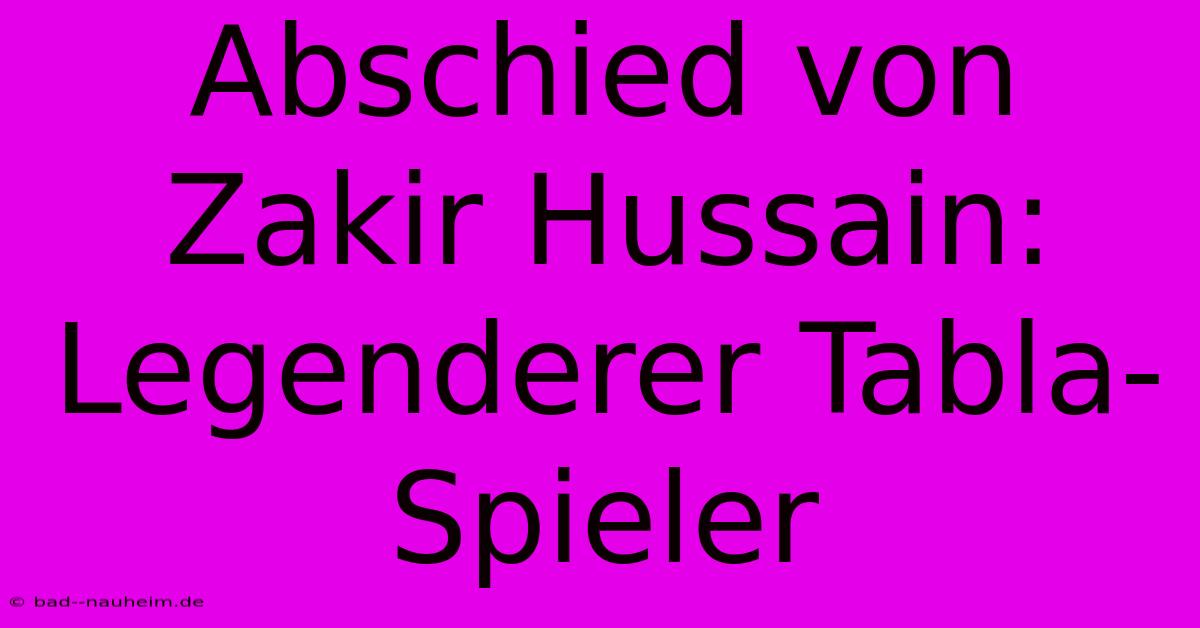 Abschied Von Zakir Hussain: Legenderer Tabla-Spieler