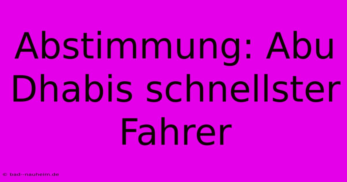 Abstimmung: Abu Dhabis Schnellster Fahrer