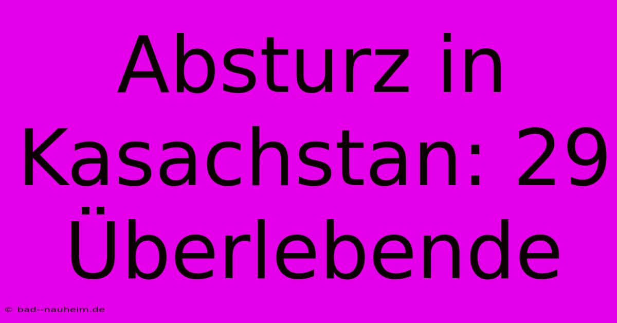 Absturz In Kasachstan: 29 Überlebende