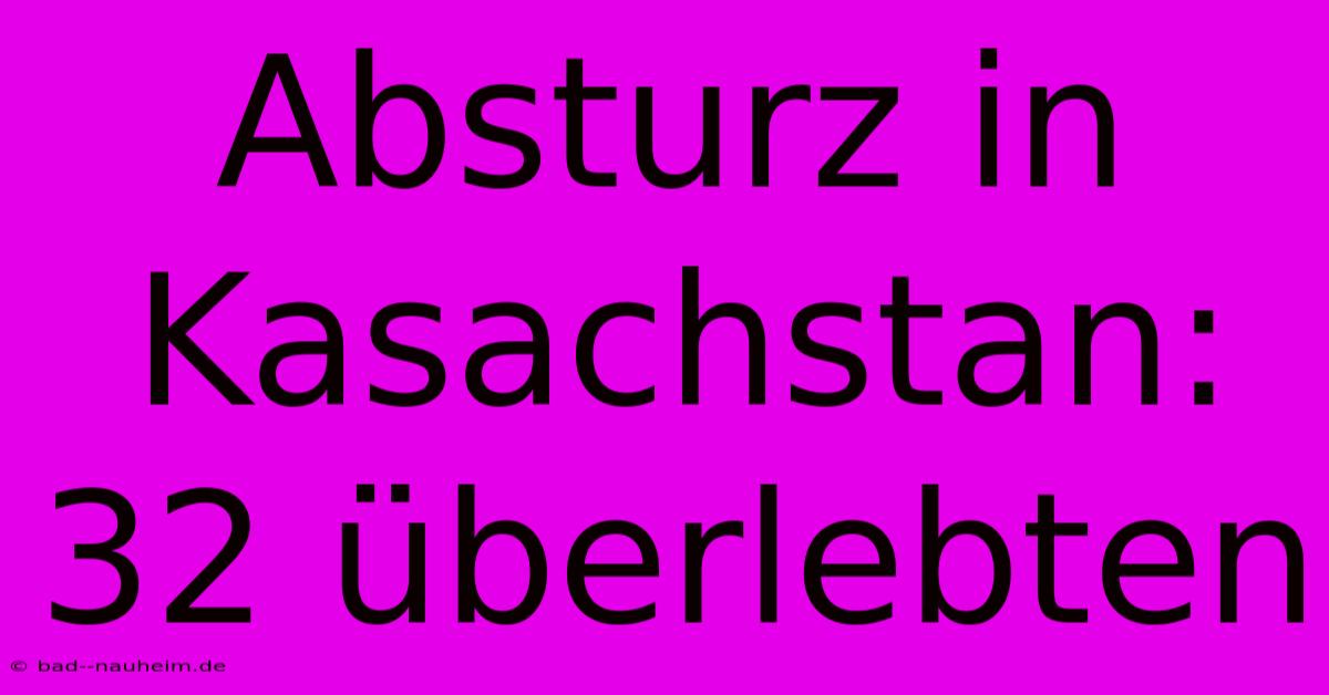 Absturz In Kasachstan: 32 Überlebten