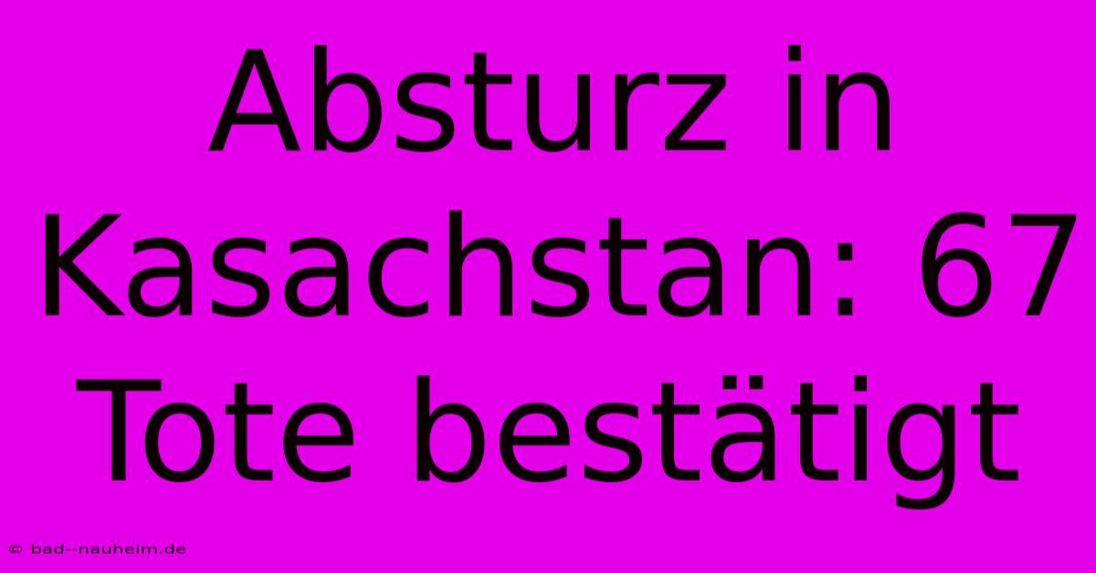 Absturz In Kasachstan: 67 Tote Bestätigt