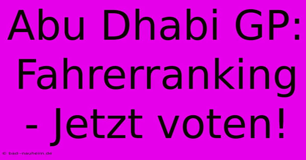 Abu Dhabi GP:  Fahrerranking - Jetzt Voten!