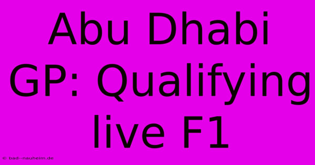 Abu Dhabi GP: Qualifying Live F1