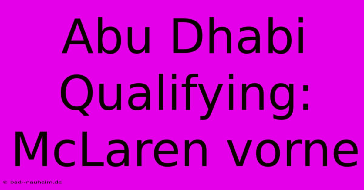 Abu Dhabi Qualifying: McLaren Vorne